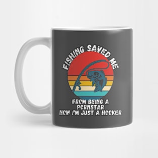 Fishing Saved Me From Becoming A Porn Star Shirt Mug